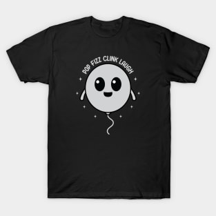 Pop Fizz Clink Laugh T-Shirt